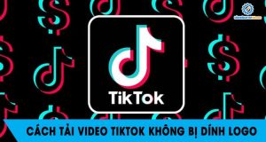 4 Bước Cách tải video Tik Tok không có logo và ID