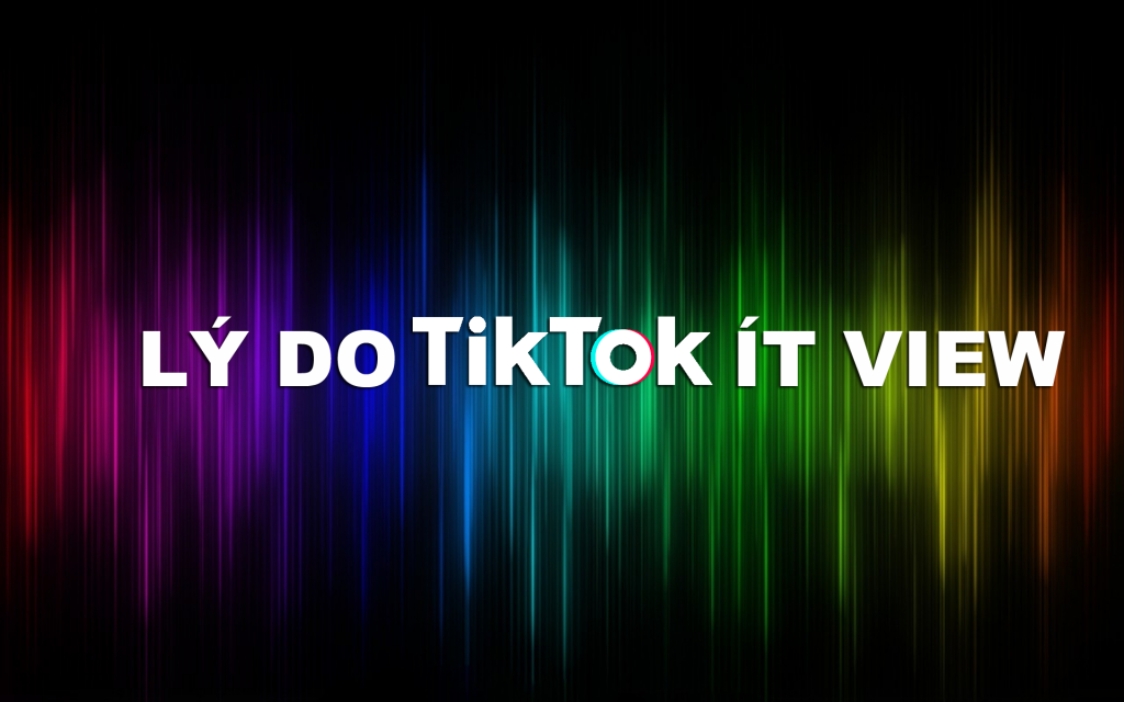 7 lý do video tik tok ít view, tym, lượt xem và tương tác