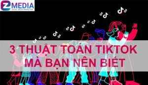 3 THUẬT TOÁN TIKTOK MÀ BẠN NÊN BIẾT