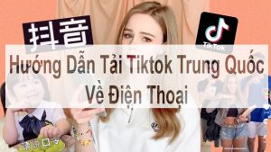 Cách Tải Tiktok Trung Quốc Về Điện Thoại