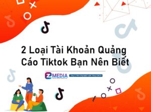 2 Loại tài khoản quảng cáo tiktok bạn nên biết