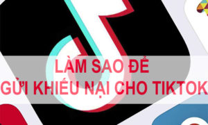 3 Cách gửi khiếu nại Tiktok và liên hệ hỗ trợ Tiktok